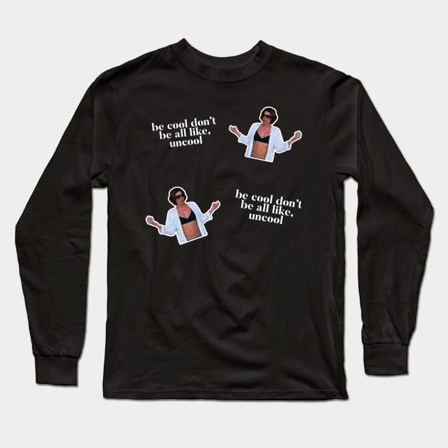 Be Cool Don't be all like, uncool. iconic Luann de Lesseps moment Long Sleeve T-Shirt by mivpiv